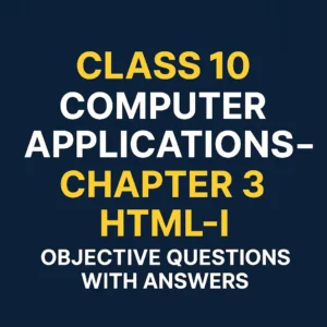 Class 10 Computer Applications – Ch 3 HTML-I MCQ