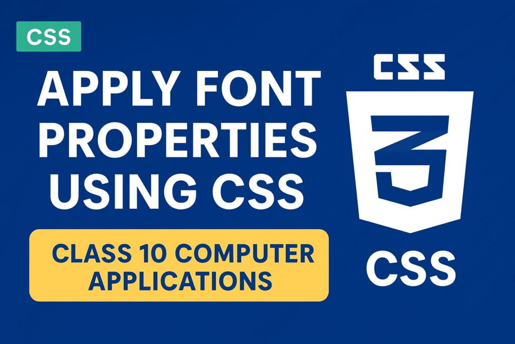 Apply Font Properties Using CSS – Class 10 Computer Applications | CBSE Notes & Examples